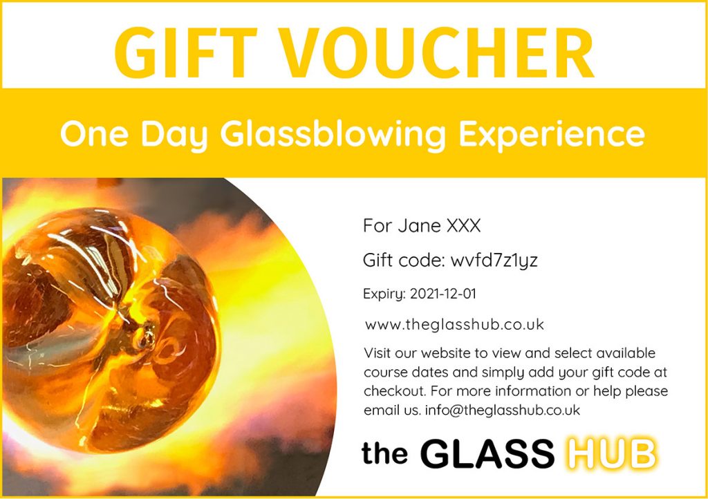 A gift experience to remember. Our glassblowing days offer a great introduction to this timeless molten art form. Participants will be given the opportunity to gather hot glass, form and shape (with a bit of help), their own glass sphere to hang, a paperweight and a vase. This is an ideal opportunity to try something new or perhaps to fulfil a bucket list wish. A guaranteed unique and exciting day leaving students with a new understanding of glass as well as first-hand skills.

Important: If you would rather receive the voucher yourself (to download and print or forward) then please add your own email instead of the recipient's.
